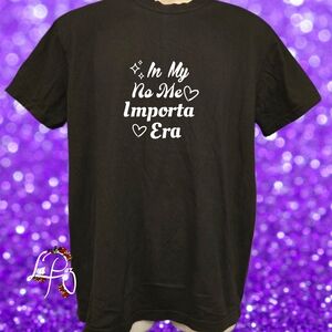In My No Me Importa Shirt